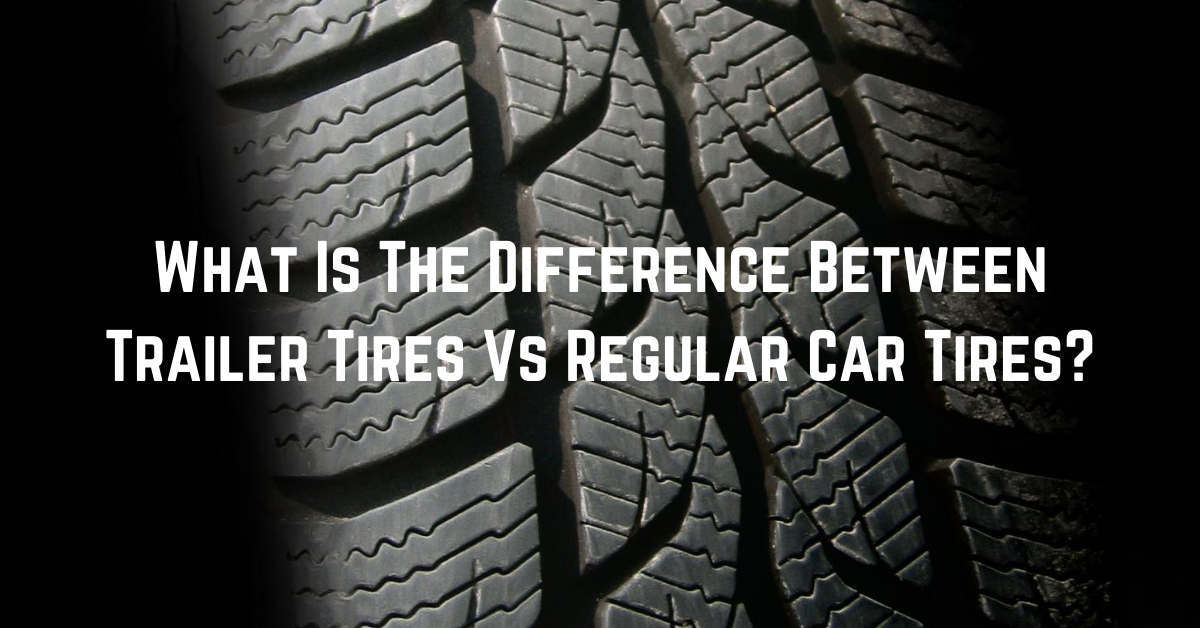 What Is The Difference Between Trailer Tires & Car Tires? Trailer Valet