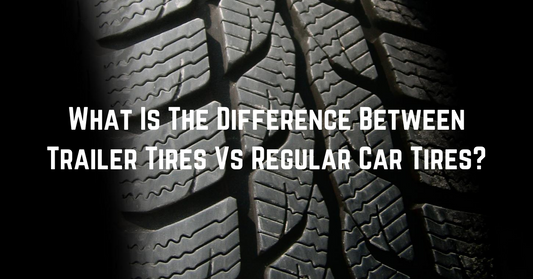 What Is The Difference Between Trailer Tires Vs Regular Car Tires_